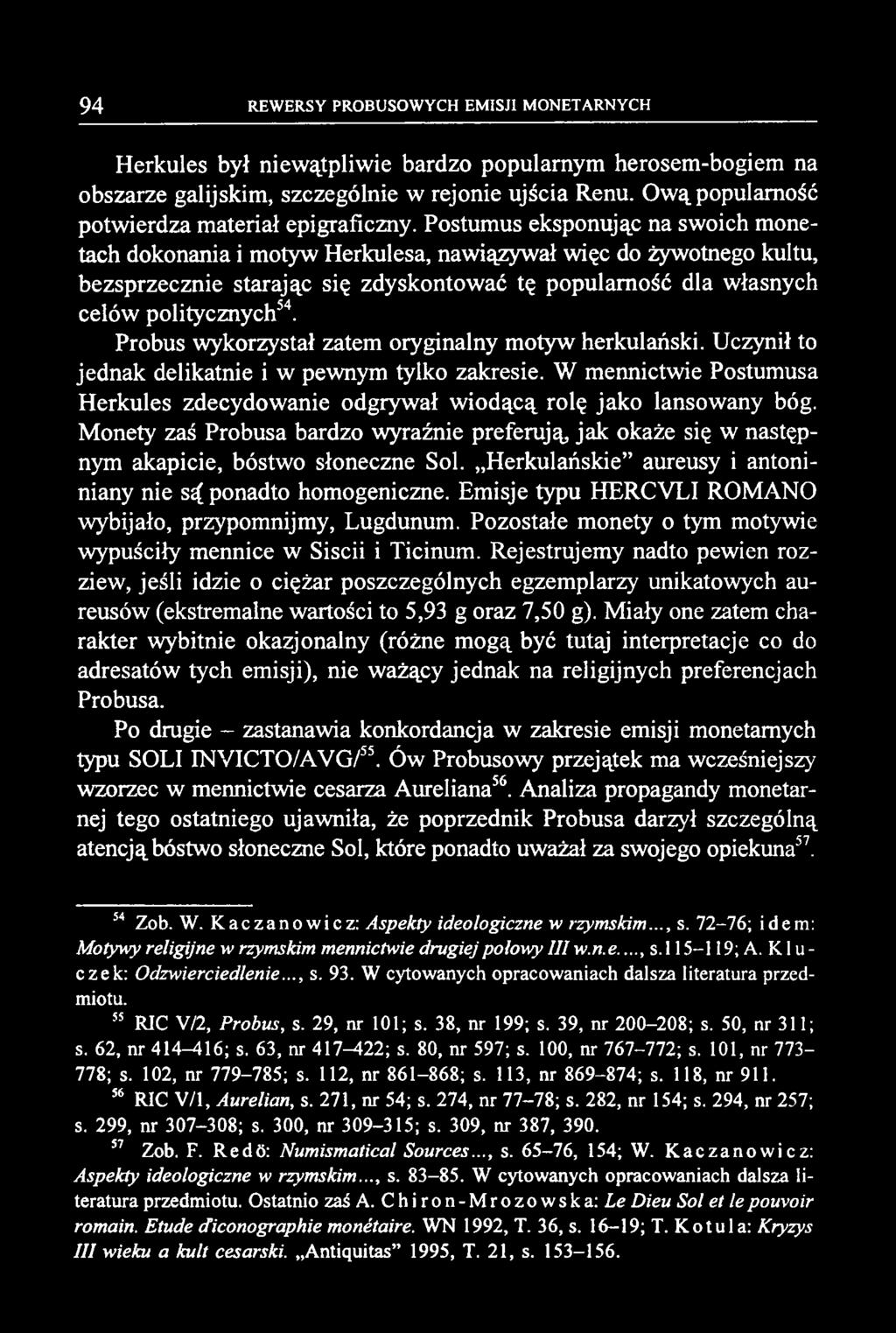 Herkules był niewątpliwie bardzo popularnym herosem-bogiem na obszarze galijskim, szczególnie w rejonie ujścia Renu. Ową popularność potwierdza materiał epigraficzny.