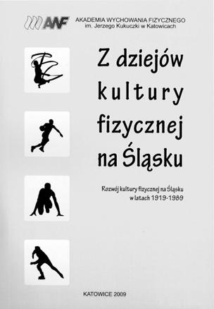 AKTUALNOŚCI AWF 129 TOMASZ DUBRAWSKI Akademia Wychowania Fizycznego im. Jerzego Kukuczki w Katowicach Recenzja Z dziejów kultury fizycznej na Śląsku.