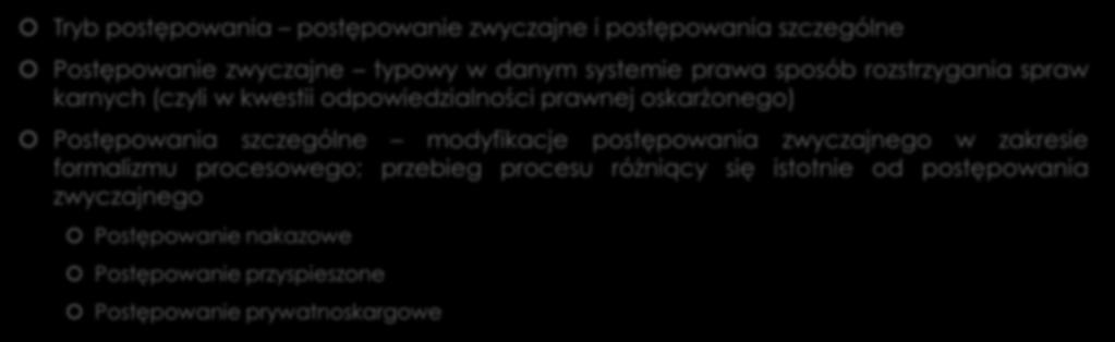 Tryby postępowania Tryb postępowania postępowanie zwyczajne i postępowania szczególne Postępowanie zwyczajne typowy w danym systemie prawa sposób rozstrzygania spraw karnych (czyli w kwestii