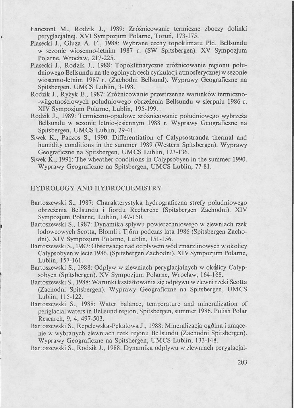 Łanczont M., Rodzik J., 1989: Zróżnicowanie termiczne zboczy dolinki peryglacjalnej. XVI Sympozjum Polarne, Toruń, 173-175. Piasecki J., Gluza A. F., 1988: Wybrane cechy topoklimatu Płd.