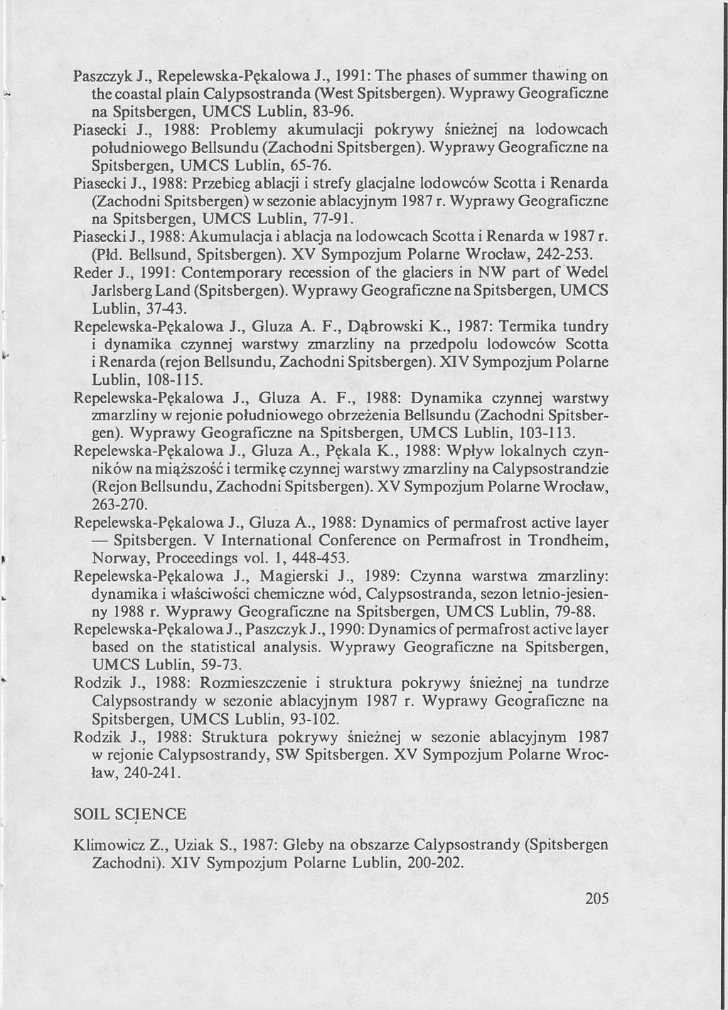 Paszczyk J., Repelewska-Pękalowa J., 1991: The phases of summer thawing on the coastal plain Calypsostranda (West Spitsbergen). Wyprawy Geograficzne na Spitsbergen, UMCS Lublin, 83-96. Piasecki J.