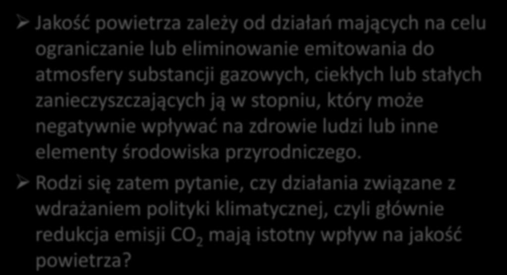 JAKOŚĆ POWIETRZA Jakośd powietrza zależy od działao mających na celu ograniczanie lub eliminowanie emitowania do atmosfery substancji gazowych, ciekłych lub stałych zanieczyszczających ją w stopniu,