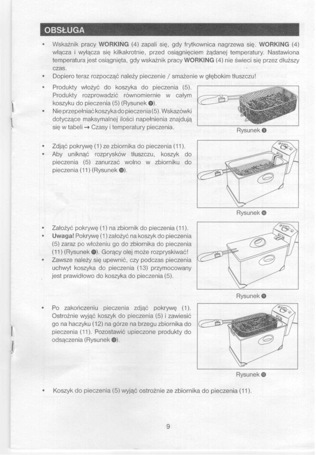 BSŁUGA Wskaźnik pracy WRKŃG (4) zapali się, gdy frytkwnica nagrzewa się. WRKNG (4) włącza i wyłącza się kilkakrtnie, przed siągnięciem żądanej temperatury.