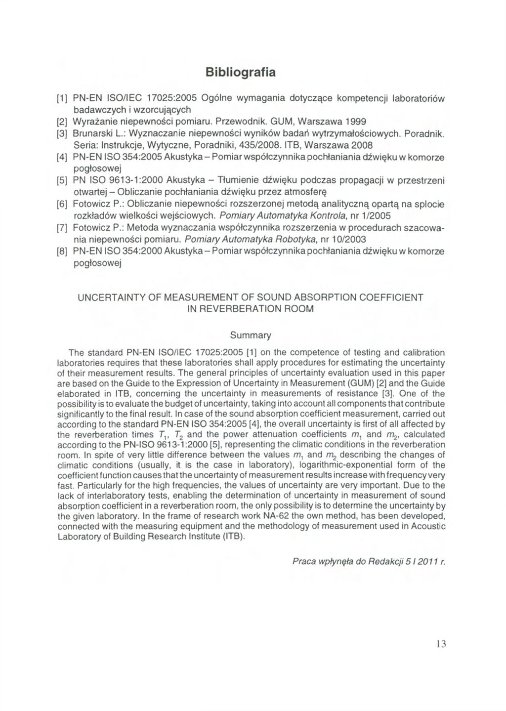 Bibliografia [1] PN-EN ISO/IEC 17025:2005 Ogólne wymagania dotyczące kompetencji laboratoriów badawczych i wzorcujących [2] Wyrażanie niepewności pomiaru. Przewodnik.