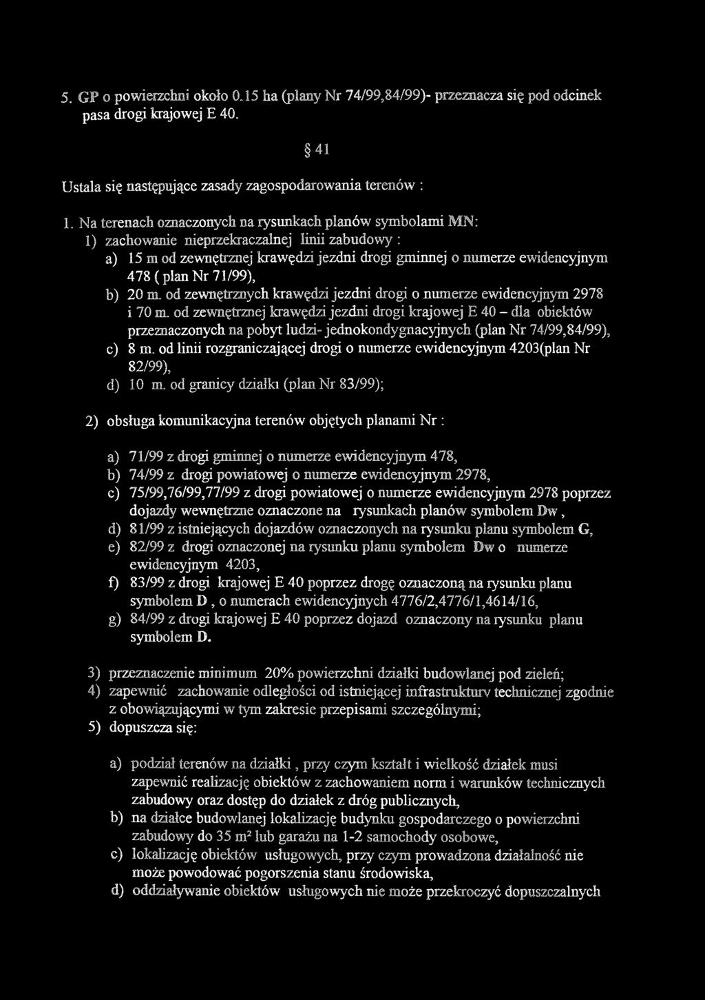 5. GP o powierzchni około 0 15 ha (plany Nr 74/99,84/99)- przeznacza się pod odcinek pasa drogi krajowej E 40. 41 Ustala się następujące zasady zagospodarowania terenów : 1.