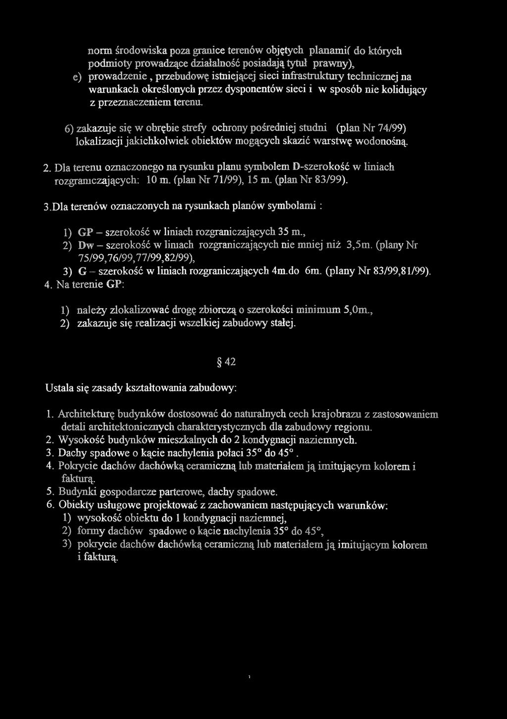 nie kolidujący z przeznaczeniem terenu. ó) zakazuje się w obrębie strefy ochrony pośredniej studni (plan Nr 74/99) lokalizacji jakichkolwiek obiektów mogących skazić warstwę wodonośną. 2.