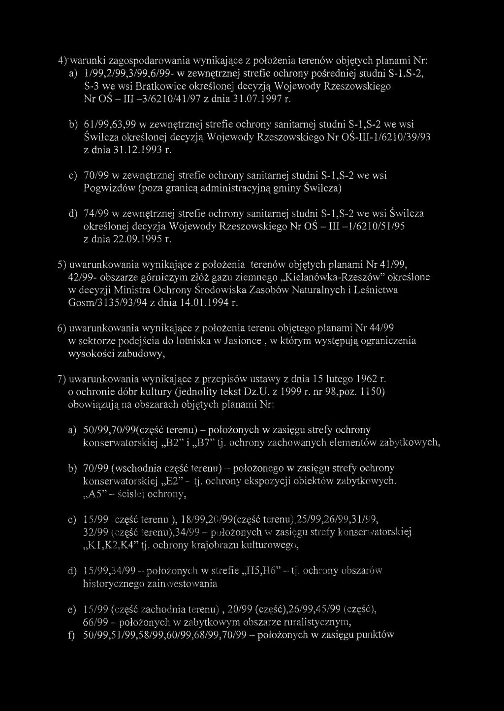 4)'warunki zagospodarowania wynikające z położenia terenów objętych planami Nr: a) 1/99,2/99,3/99,6/99- w zewnętrznej strefie ochrony pośredniej studni S-LS-2, S-3 we wsi Bratkowice określonej