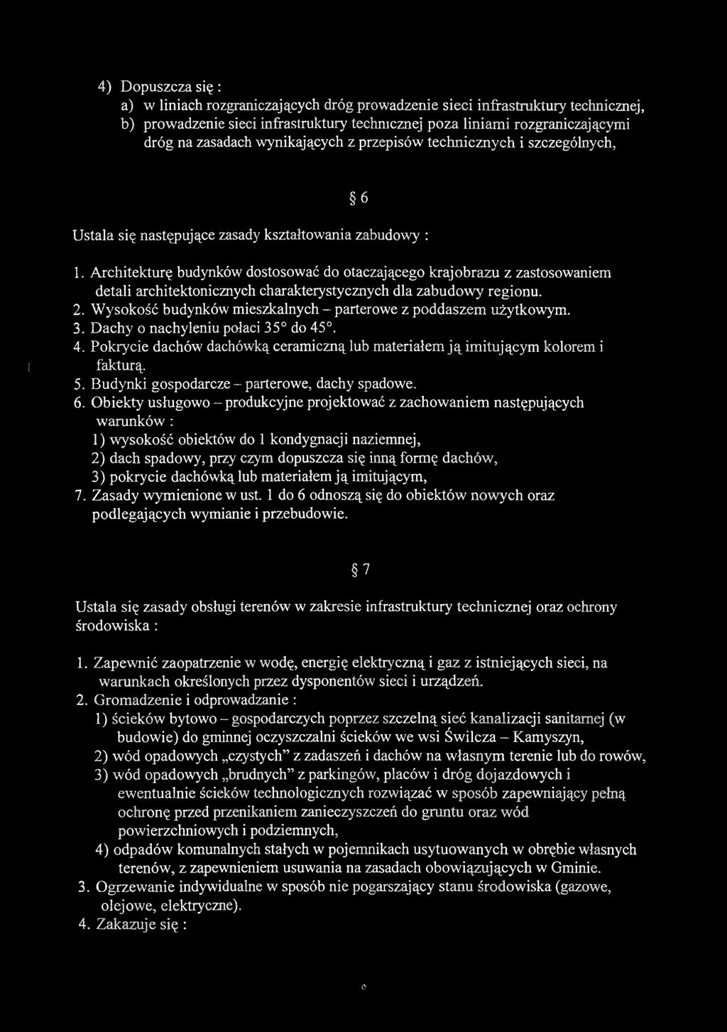 4) Dopuszcza się: a) w liniach rozgraniczających dróg prowadzenie sieci infrastruktury technicznej, b) prowadzenie sieci infrastruktury technicznej poza liniami rozgraniczającymi dróg na zasadach