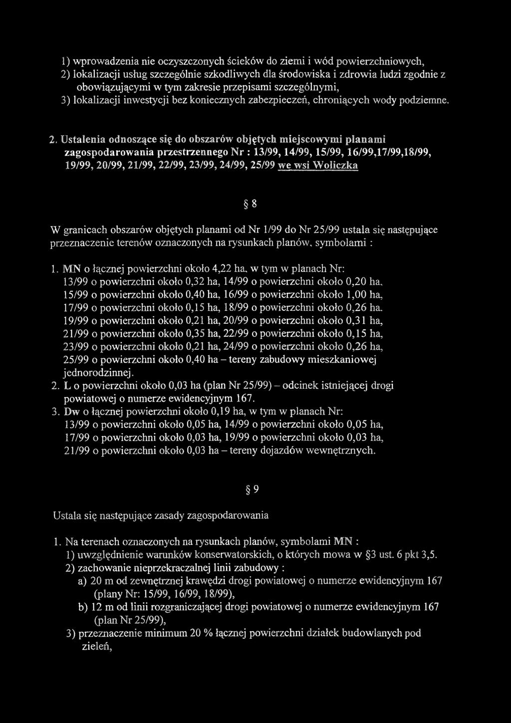 1) wprowadzenia nie oczyszczonych ścieków do ziemi i wód powierzchniowych, 2) lokalizacji usług szczególnie szkodliwych dla środowiska i zdrowia ludzi zgodnie z obowiązującymi w tym zakresie