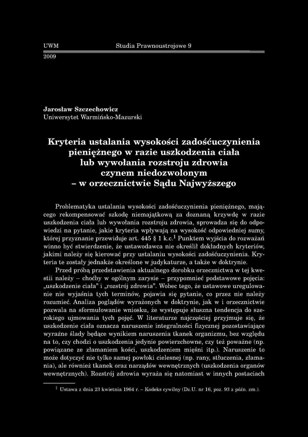 szkodę n ie m a ją tk o w ą za d o z n a n ą k rzy w d ę w ra z ie u szk o d zen ia ciała lu b w yw ołania ro z stro ju zdrow ia, sp ro w ad za się do odpow iedzi n a p y ta n ie, ja k ie k ry te ria