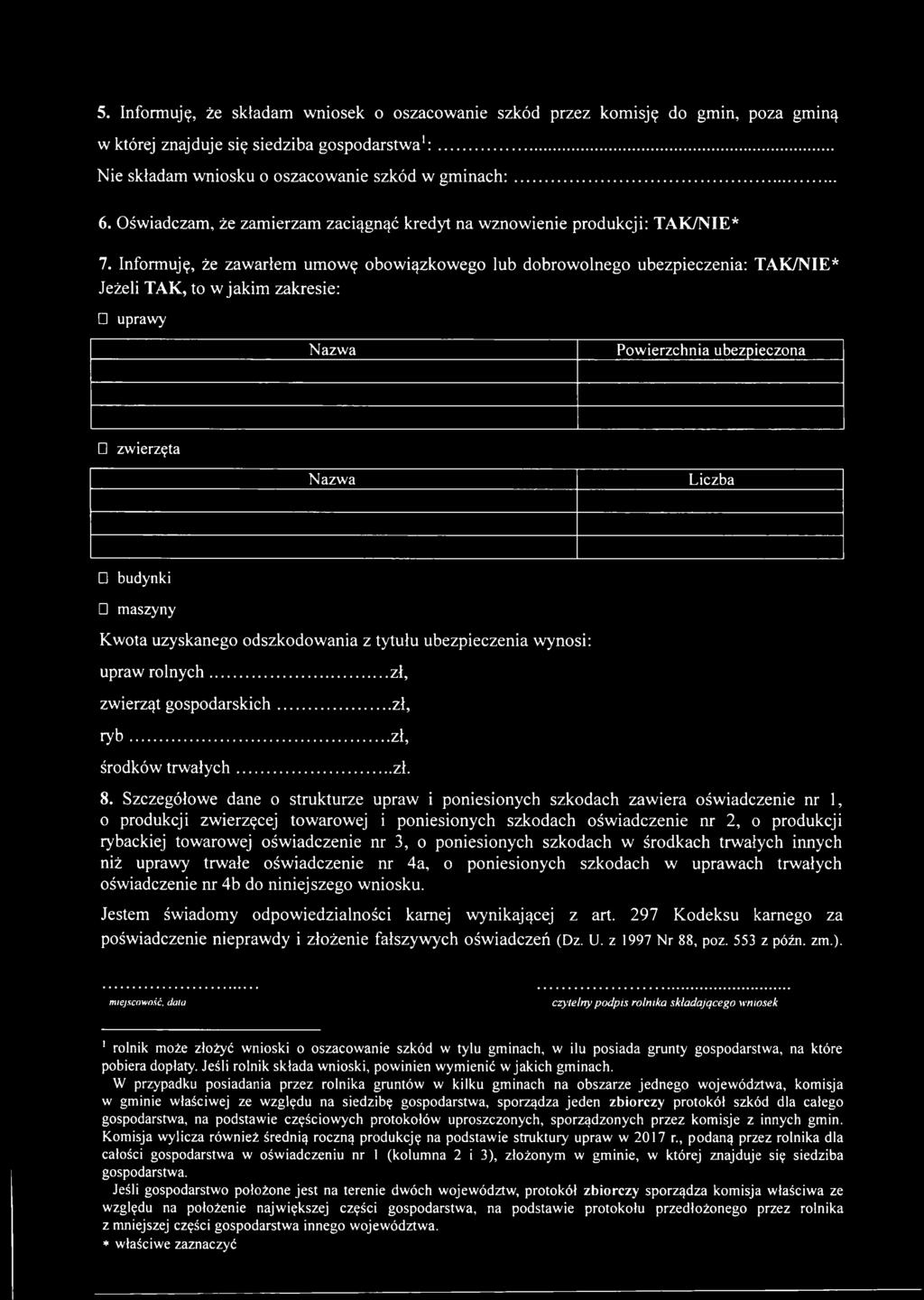 Informuję, że zawarłem umowę obowązkowego lub dobrowolnego ubezpeczena: TAK/NIE* Jeżel TAK, to w jakm zakrese: uprawy Nazwa Powerzchna ubezpeczona zwerzęta Nazwa Lczba budynk maszyny Kwota uzyskanego