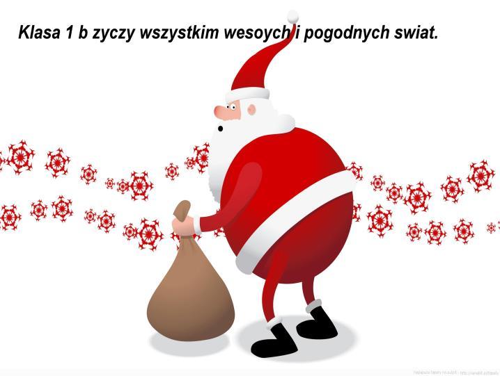 Uczniowie klasy 1B: Naszymi najmilszymi wspomnieniami związanymi ze świętami jest spędzenie wspólnego czasu z rodziną, prezenty, choinka obwieszona różnymi dekoracjami oraz wspólne śpiewanie kolęd.