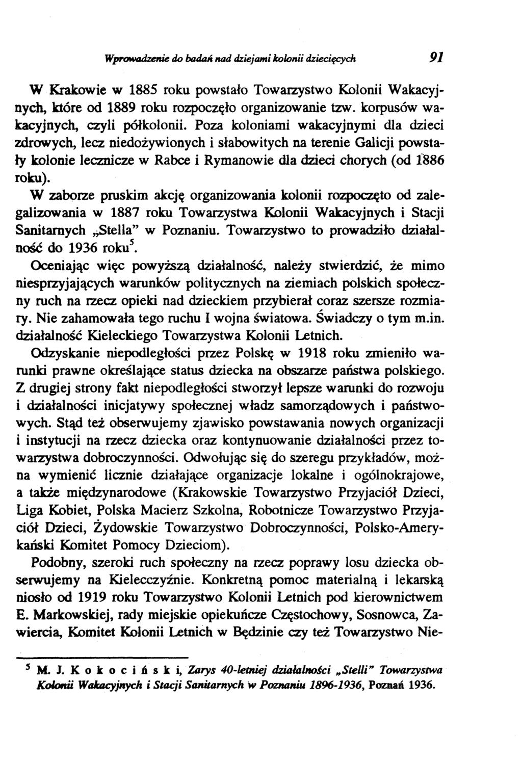 Wprowadzenie do badań nad dziejami kolonii dziecięcych 91 W Krakowie w 1885 roku powstało Towarzystwo Kolonii Wakacyjnych, które od 1889 roku rozpoczęło organizowanie tzw.