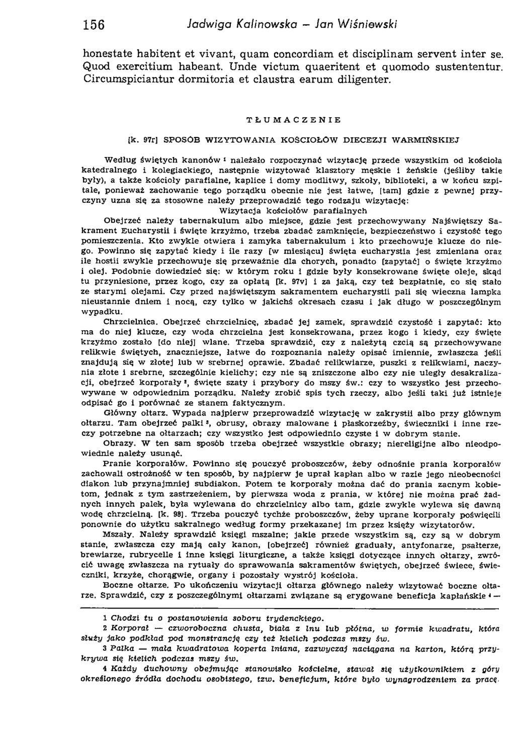 156 Jadwiga Kalinowska - Jan Wiśniewski honestate habitent et vivant, quam concordiam et disciplinam servent inter se. Quod exercitium habeant. Unde victum quaeritent et quomodo sustententur.