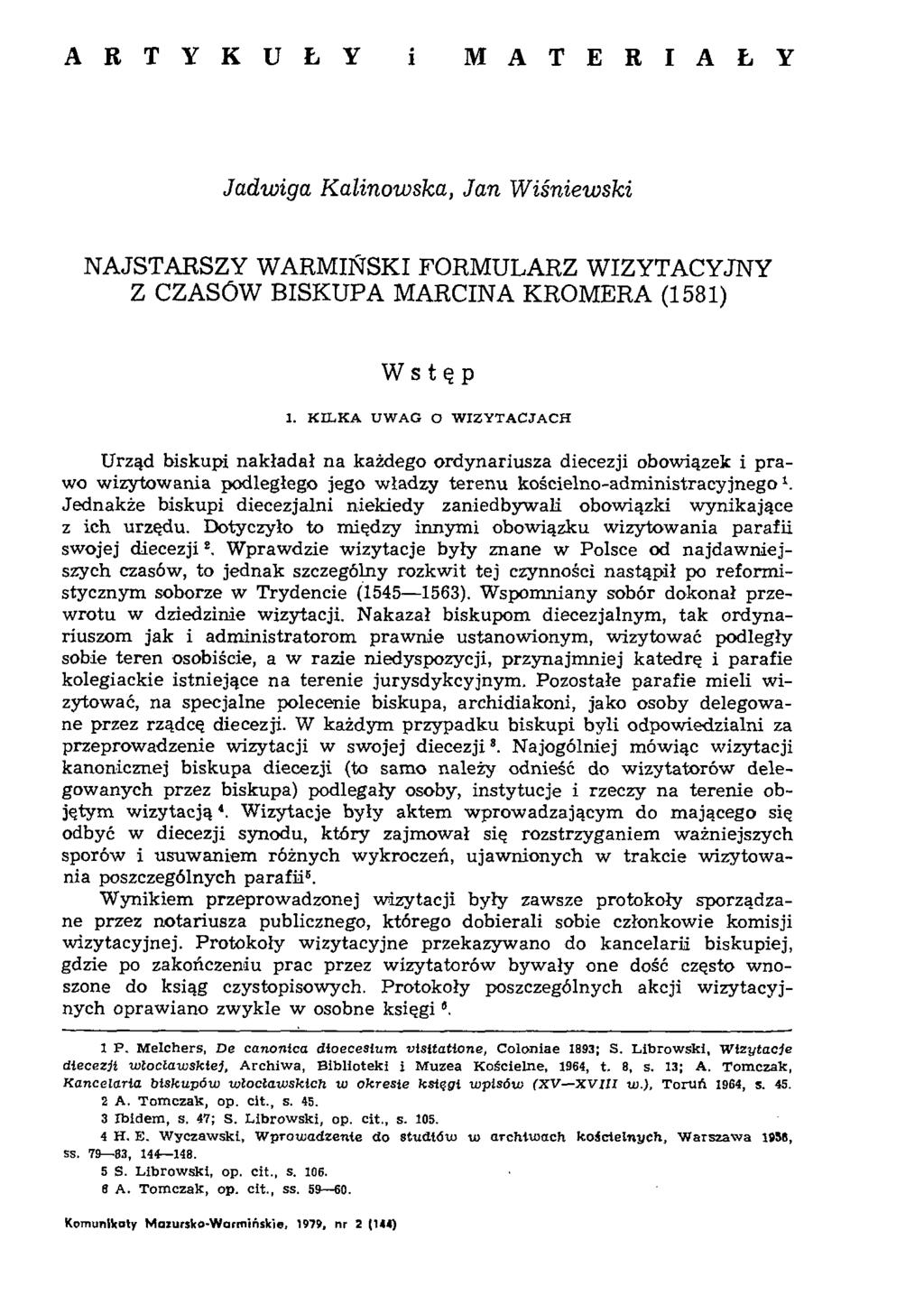 A R T Y K U Ł Y i M A T E R I A Ł Y Jadwiga Kalinowska, Jan Wiśniewski NAJSTARSZY WARMIŃSKI FORMULARZ WIZYTACYJNY Z CZASÓW BISKUPA MARCINA KROMERA (1581) W s t ę p 1.
