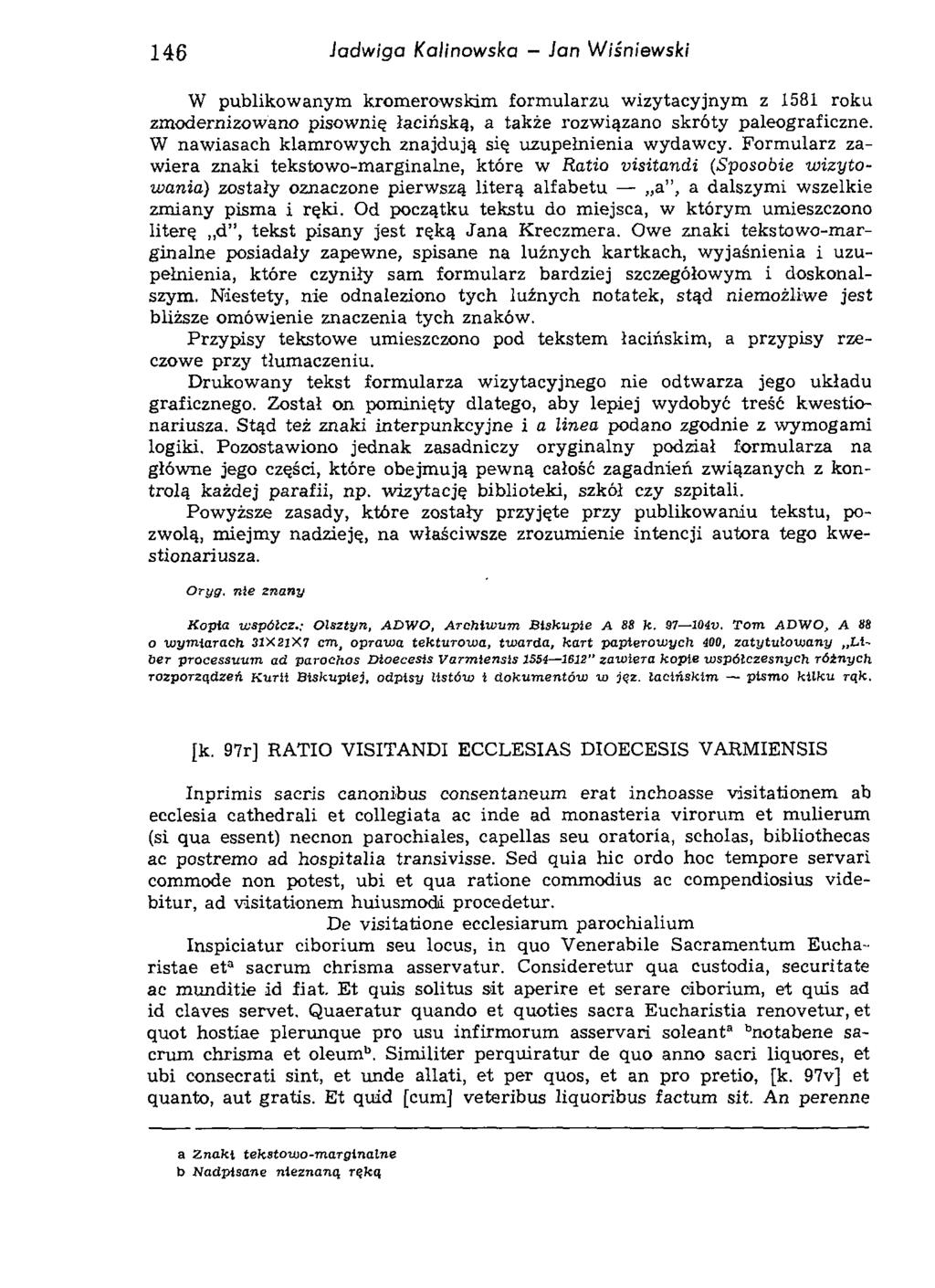 146 Jadwiga Kalinowska - Jan Wiśniewski W publikowanym kromerowskim form ularzu wizytacyjnym z 1581 roku zmodernizowano pisownię łacińską, a także rozwiązano skróty paleograficzne.