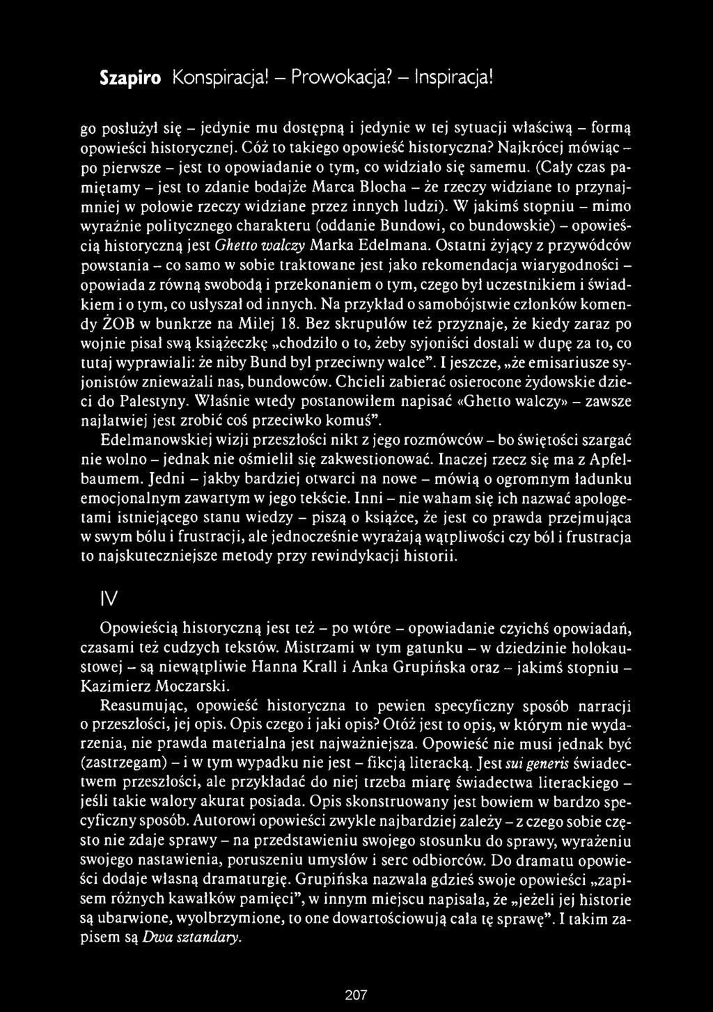 Szapiro Konspiracja! - Prowokacja? - Inspiracja! go posłuży! się - jedynie mu dostępną i jedynie w tej sytuacji właściwą - formą opowieści historycznej. Cóż to takiego opowieść historyczna?