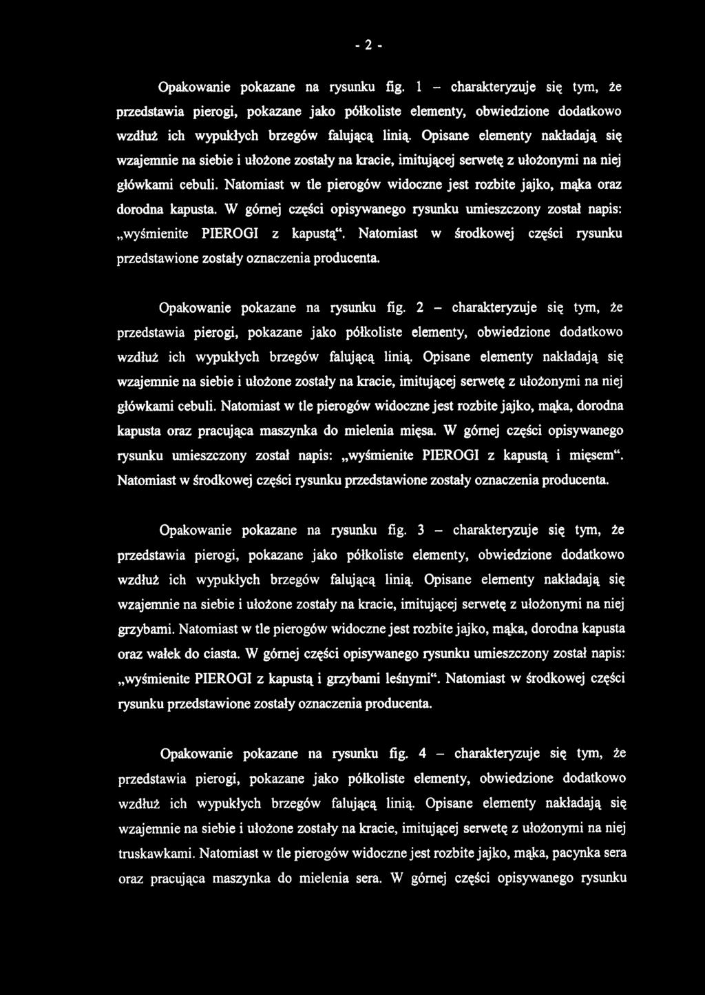 Opakowanie pokazane na rysunku fig. 1 - charakteryzuje się tym, że główkami cebuli. Natomiast w tle pierogów widoczne jest rozbite jajko, mąka oraz dorodna kapusta.