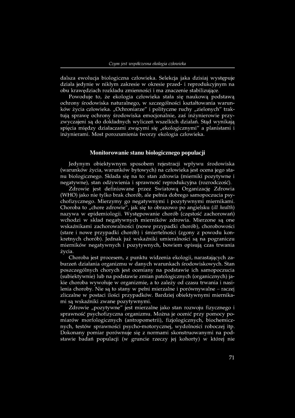 Powoduje to, że ekologia człowieka stała się naukową podstawą ochrony środowiska naturalnego, w szczególności kształtowania warunków życia człowieka.