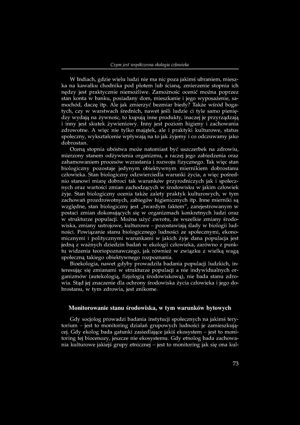 Także wśród bogatych, czy w warstwach średnich, nawet jeśli ludzie ci tyle samo pieniędzy wydają na żywność, to kupują inne produkty, inaczej je przyrządzają i inny jest skutek żywieniowy.