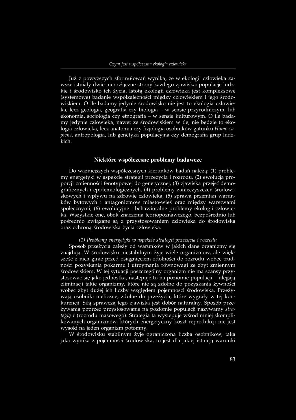 Już z powyższych sformułowań wynika, że w ekologii człowieka zawsze istniały dwie nierozłączne strony każdego zjawiska: populacje ludzkie i środowisko ich życia.