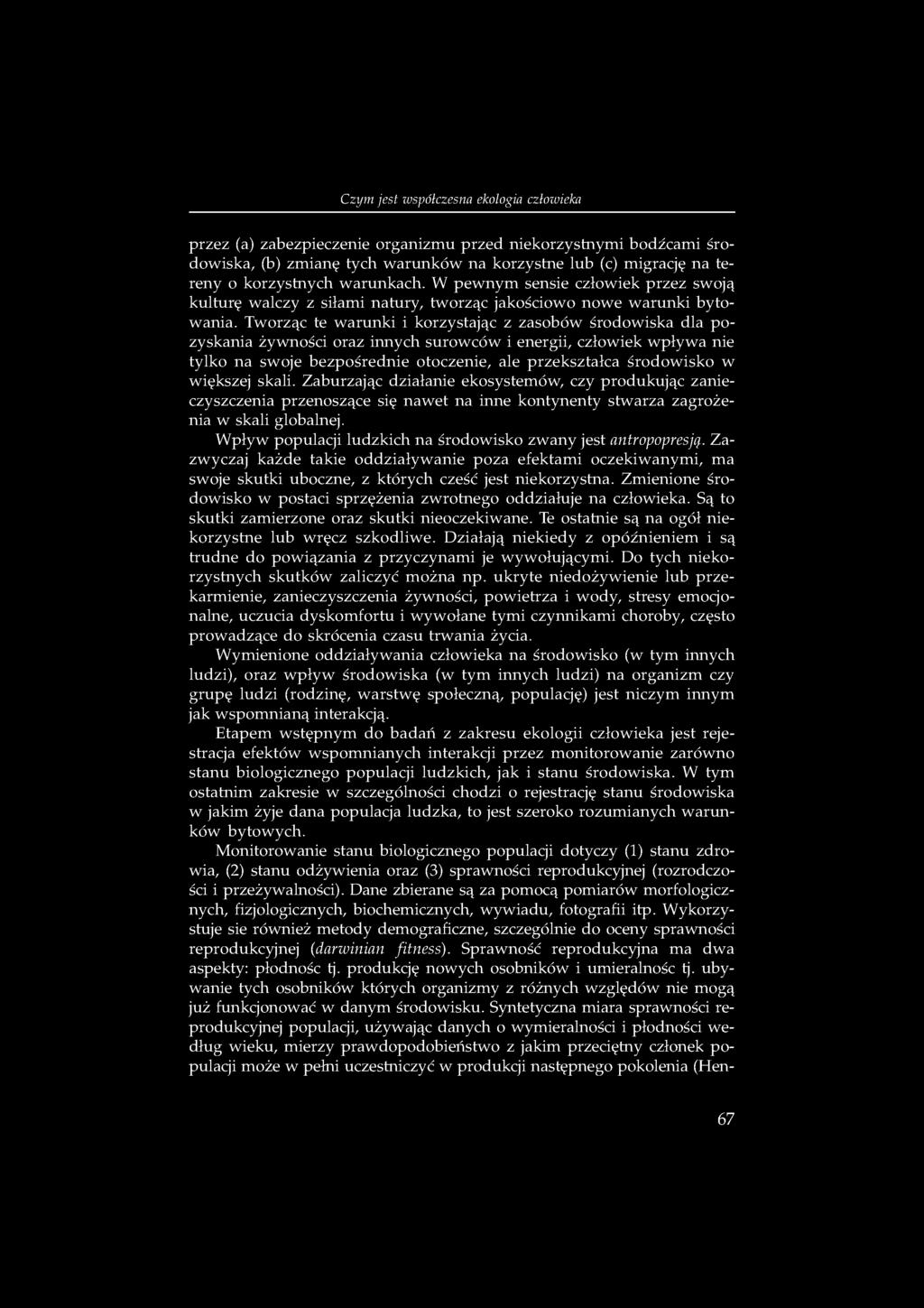 Tworząc te warunki i korzystając z zasobów środowiska dla pozyskania żywności oraz innych surowców i energii, człowiek wpływa nie tylko na swoje bezpośrednie otoczenie, ale przekształca środowisko w