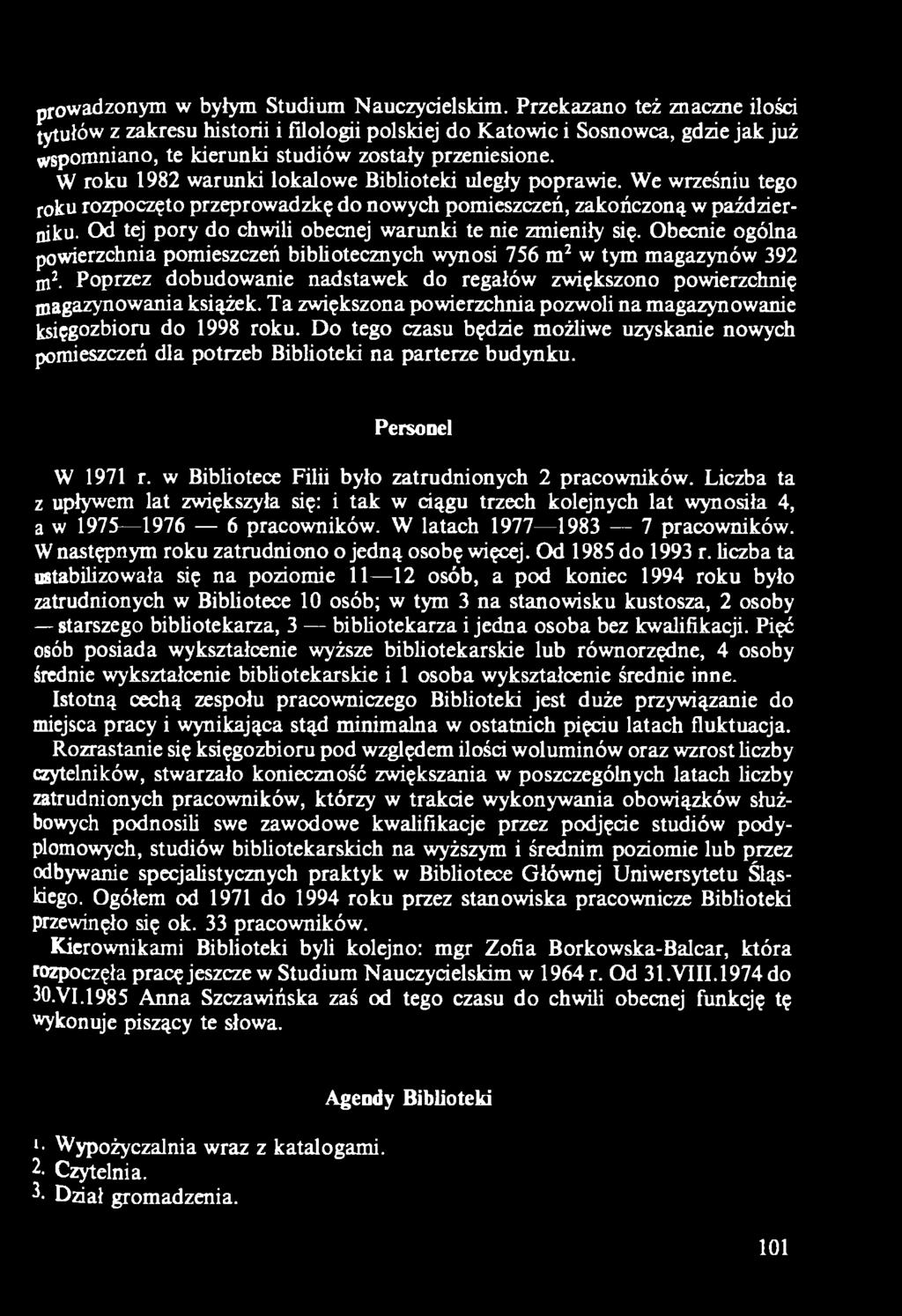 Poprzez dobudowanie nadstawek do regałów zwiększono powierzchnię magazynowania książek. Ta zwiększona powierzchnia pozwoli na magazynowanie księgozbioru do 1998 roku.