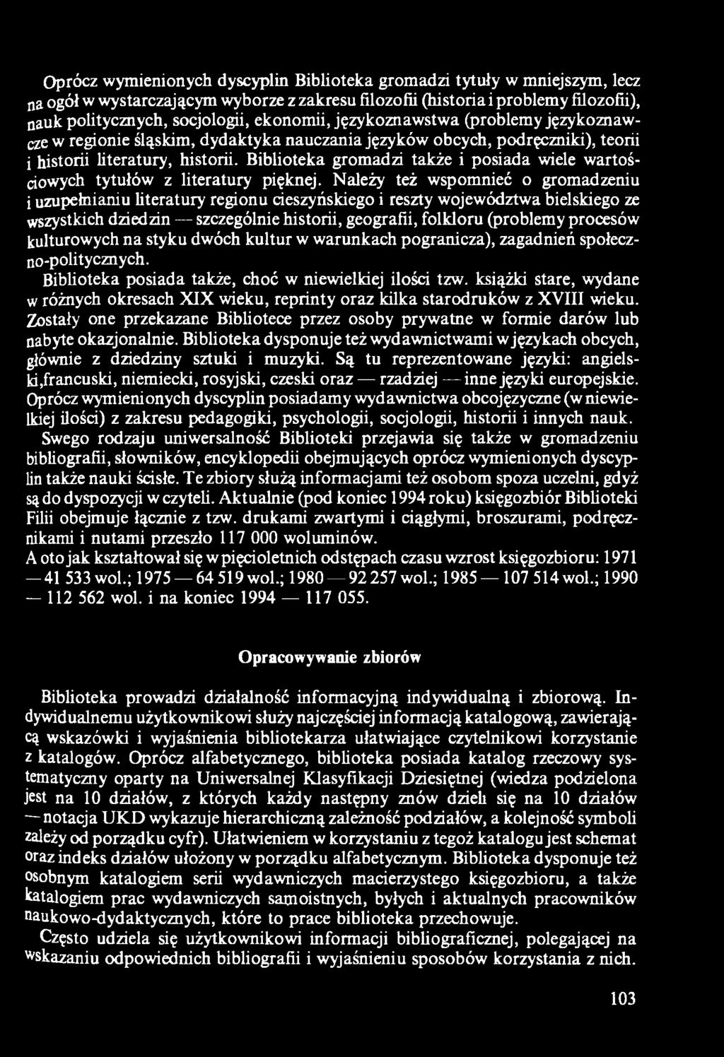 kulturowych na styku dwóch kultur w warunkach pogranicza), zagadnień społeczno-politycznych. Biblioteka posiada także, choć w niewielkiej ilości tzw.