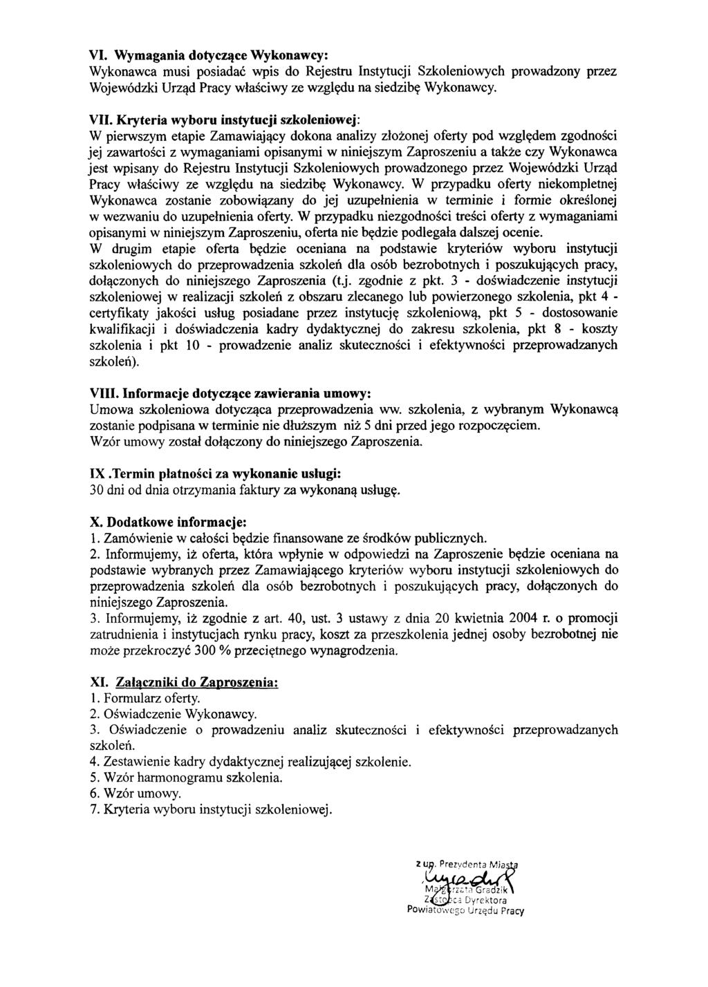 VI. Wymagania dotyczące Wykonawcy: Wykonawca musi posiadać wpis do Rejestru Instytucji Szkoleniowych prowadzony przez Wojewódzki Urząd Pracy właściwy ze względu na siedzibę Wykonawcy. VII.