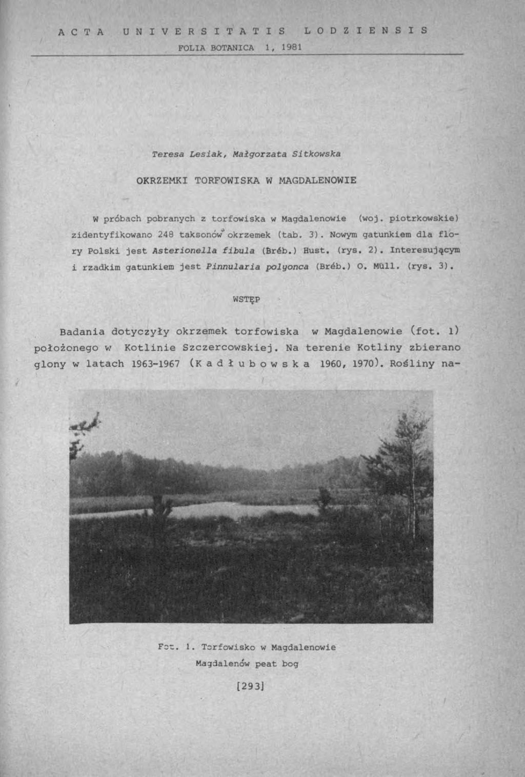 A C T A U N I V E R S I T A T I S L O D Z I E N S I S FOLIA BOTANICA 1, 1981 Teresa Lesiak, Małgorzata Sitkowska OKRZEMKI TORFOWISKA W MAGD ALENOWIE W próbach pobranych z torfowiska w Magdalenowie