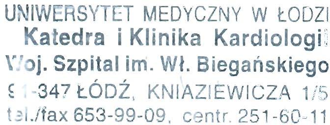 UNIWERSYTET MEDYCZNY W ŁODZI Katedra i Klinika Kardiologii \'.' j. Szpital im. Wł. Biegańskiego ~ 347 ŁÓDŹ, KNIAZIEWICZA 1/5 t~l./fax 653-99-09. centr. 251-60-11 Prof. dr hab. med.