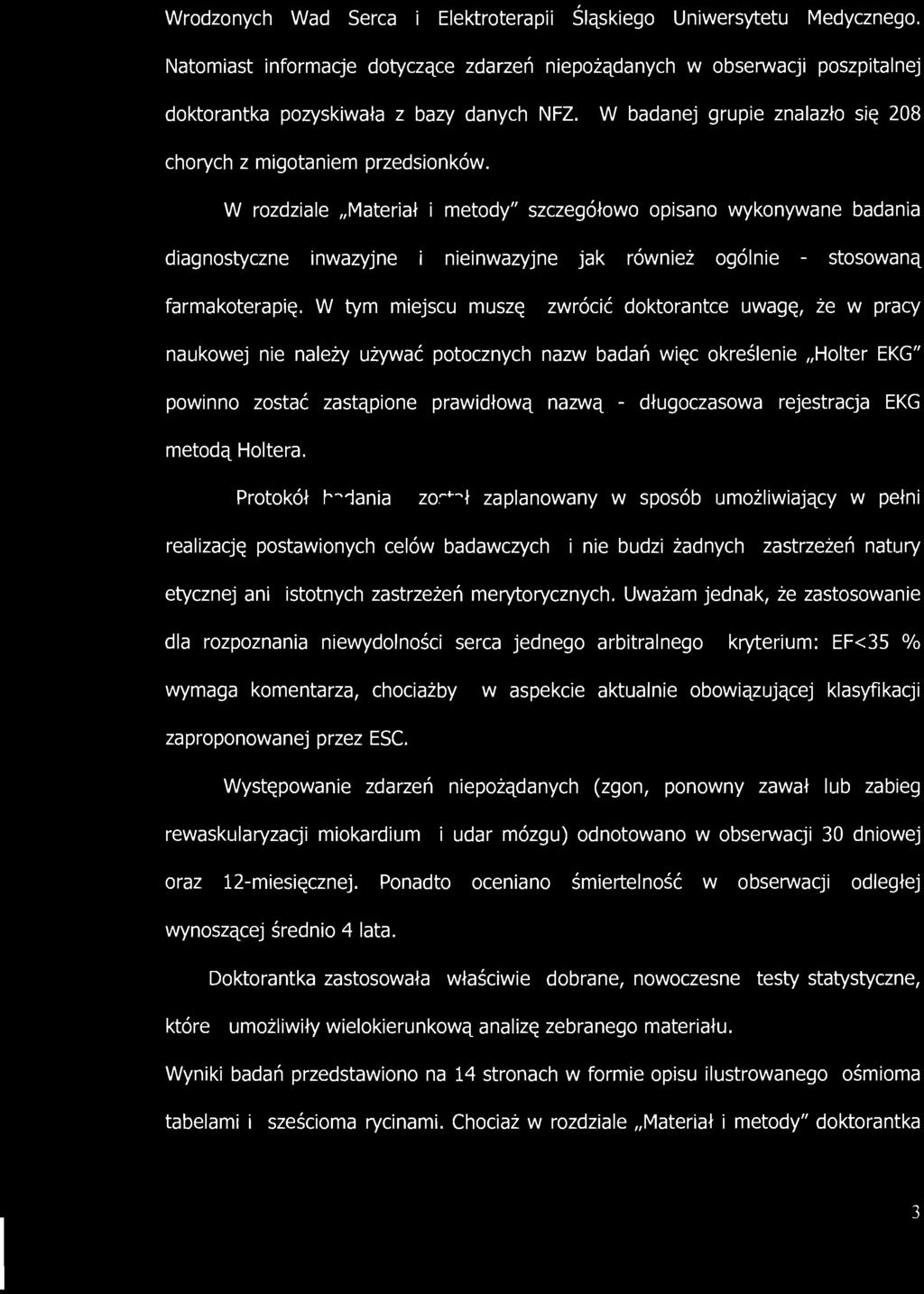 --, Wrodzonych Wad Serca i Elektroterapii Śląskiego Uniwersytetu Medycznego. Natomiast informacje dotyczące zdarzeń niepożądanych w obserwacji poszpitalnej doktorantka pozyskiwała z bazy danych NFZ.