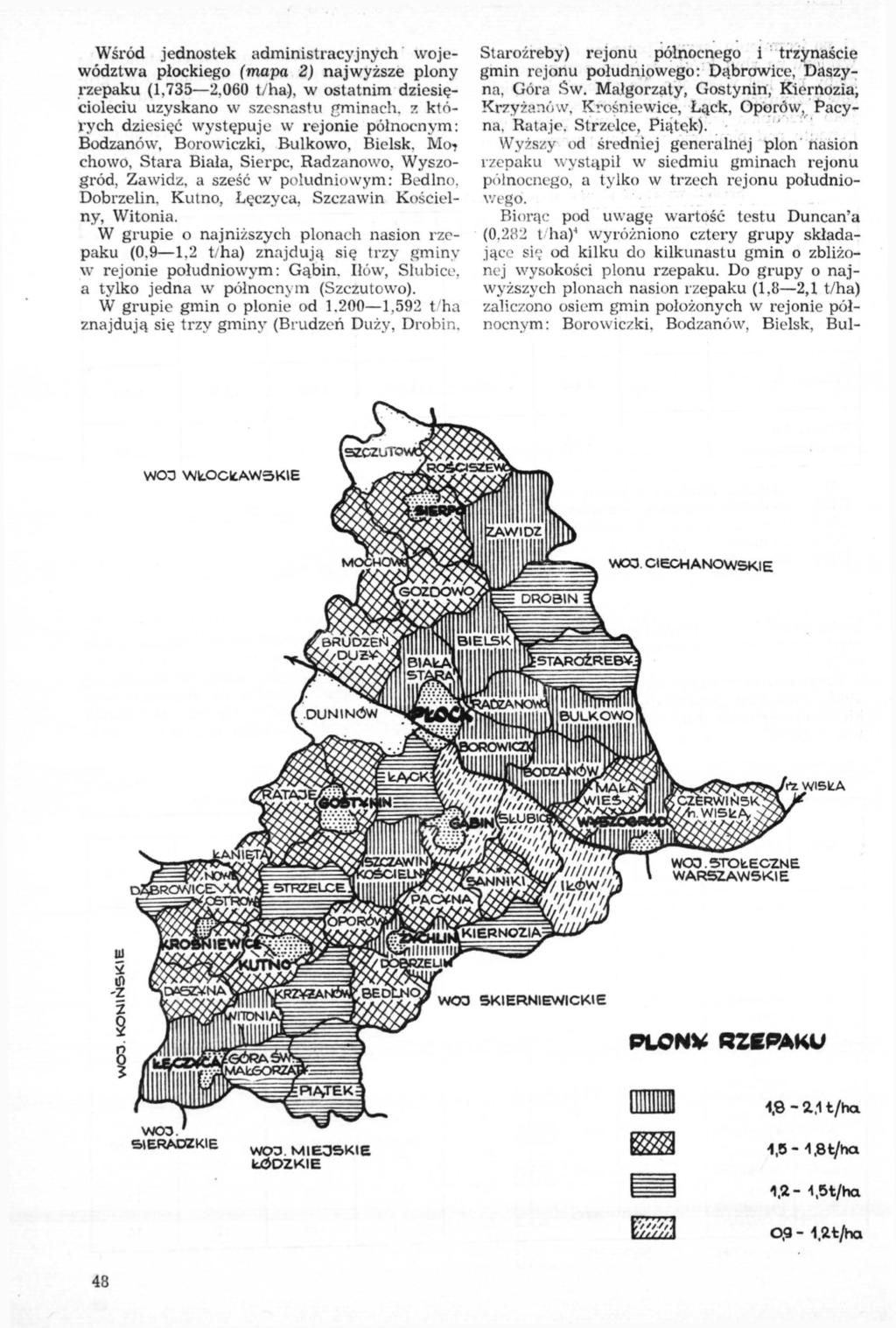 Wśród jednostek administracyjnych województwa płockiego (mapa 2) najwyższe plony rzepaku (1,735 2,060 t/ha), w ostatnim dziesięcioleciu uzyskano w szesnastu gminach.