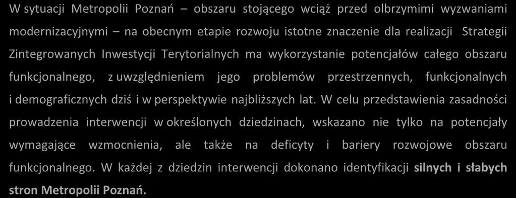 Wzrost poziomu życia mieszkańców, podniesienie konkurencyjności gospodarczej, zwiększenie spójności przestrzennej oraz integrację zarządzania terytorialnego w obszarze funkcjonalnym są głównymi