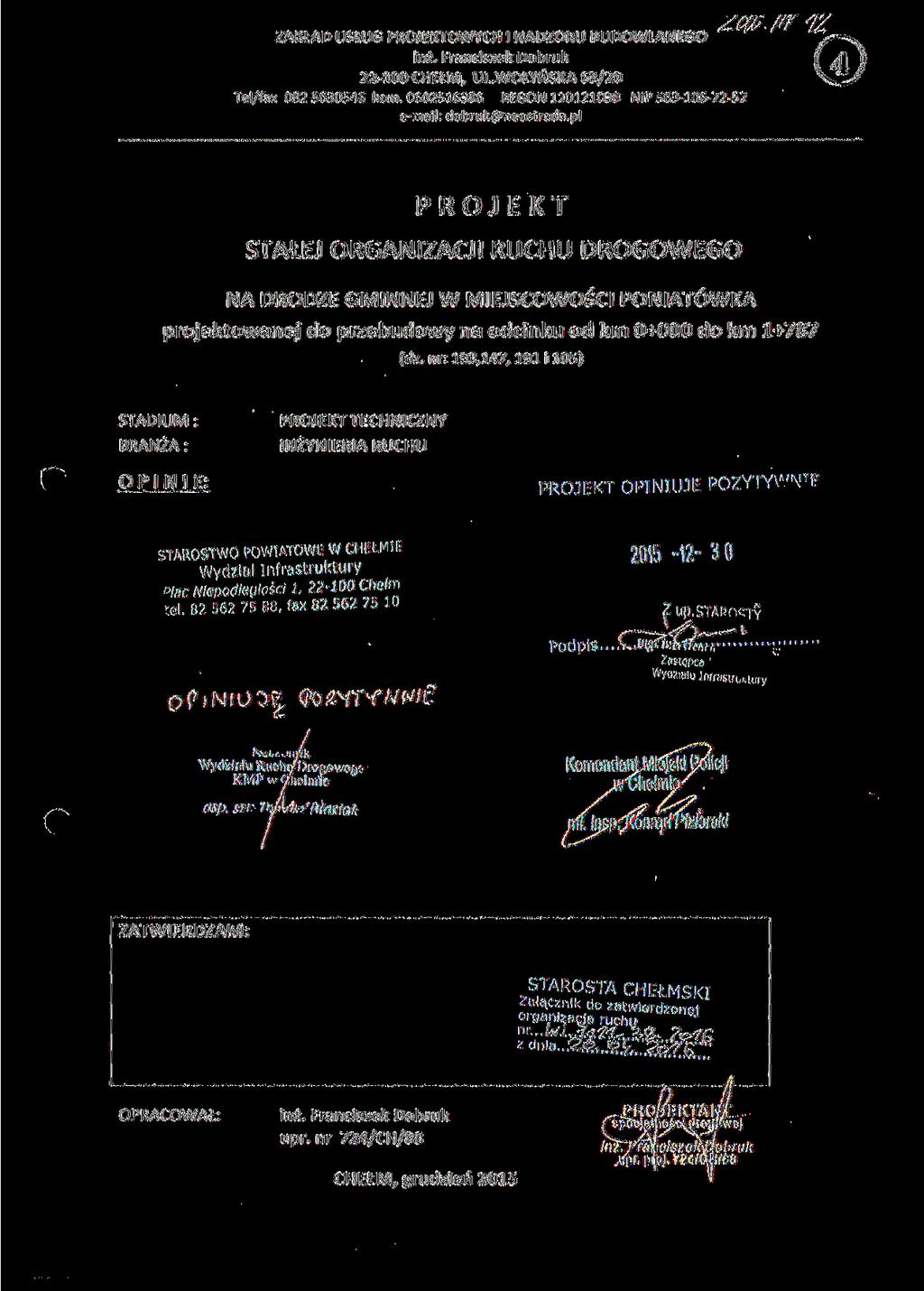 ZAKŁAD USŁUG PROJEKTOWYCH l NADZORU BUDOWLANEGO 22-100 CHEŁM, UL.WOŁYŃSKA 63/20 Tel/fax 082 5630546 kom. 0602516386 REGON 110121030 NIP 563-106-72-52 e-mail: dobruk@neostrada.