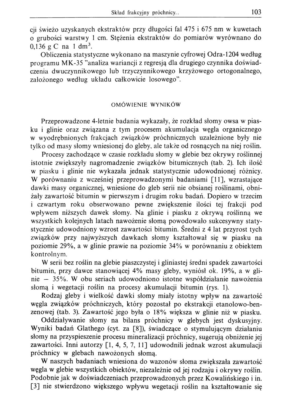 Skład frakcyjny próchnicy. 103 cji świeżo uzyskanych ekstraktów przy długości fal 475 i 675 nm w kuwetach 0 grubości warstwy 1 cm. Stężenia ekstraktów do pomiarów wyrównano do 0,136 g С na 1 dm3.