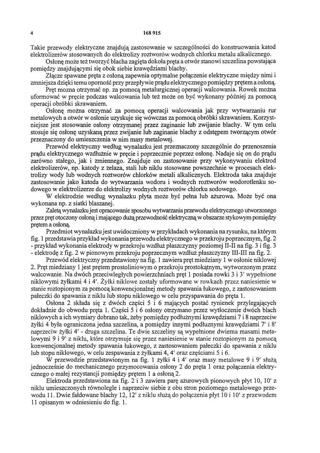 4 168 915 Takie przewody elektryczne znajdują zastosowanie w szczególności do konstruowania katod elektrolizerów stosowanych do elektrolizy roztworów wodnych chlorku metalu alkalicznego.