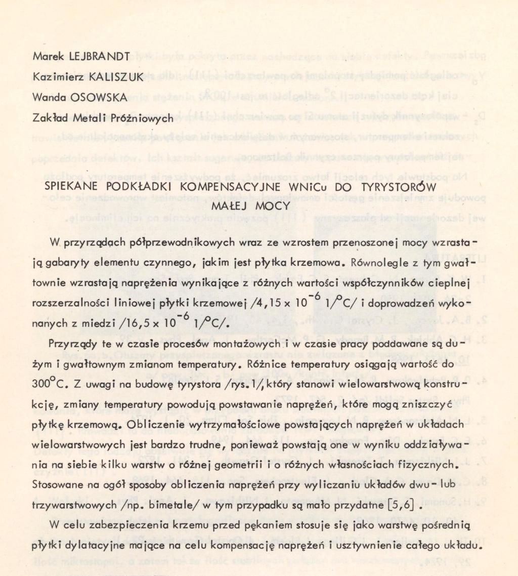 Równolegle z tym gwałtownie wzrastają naprężenia wynikające z różnych wartości współczynników cieplnej rozszerzalności liniowej płytki krzemowej /4,15 x 10 ^ l/^c/ i doprowadzeń wykonanych z miedzi