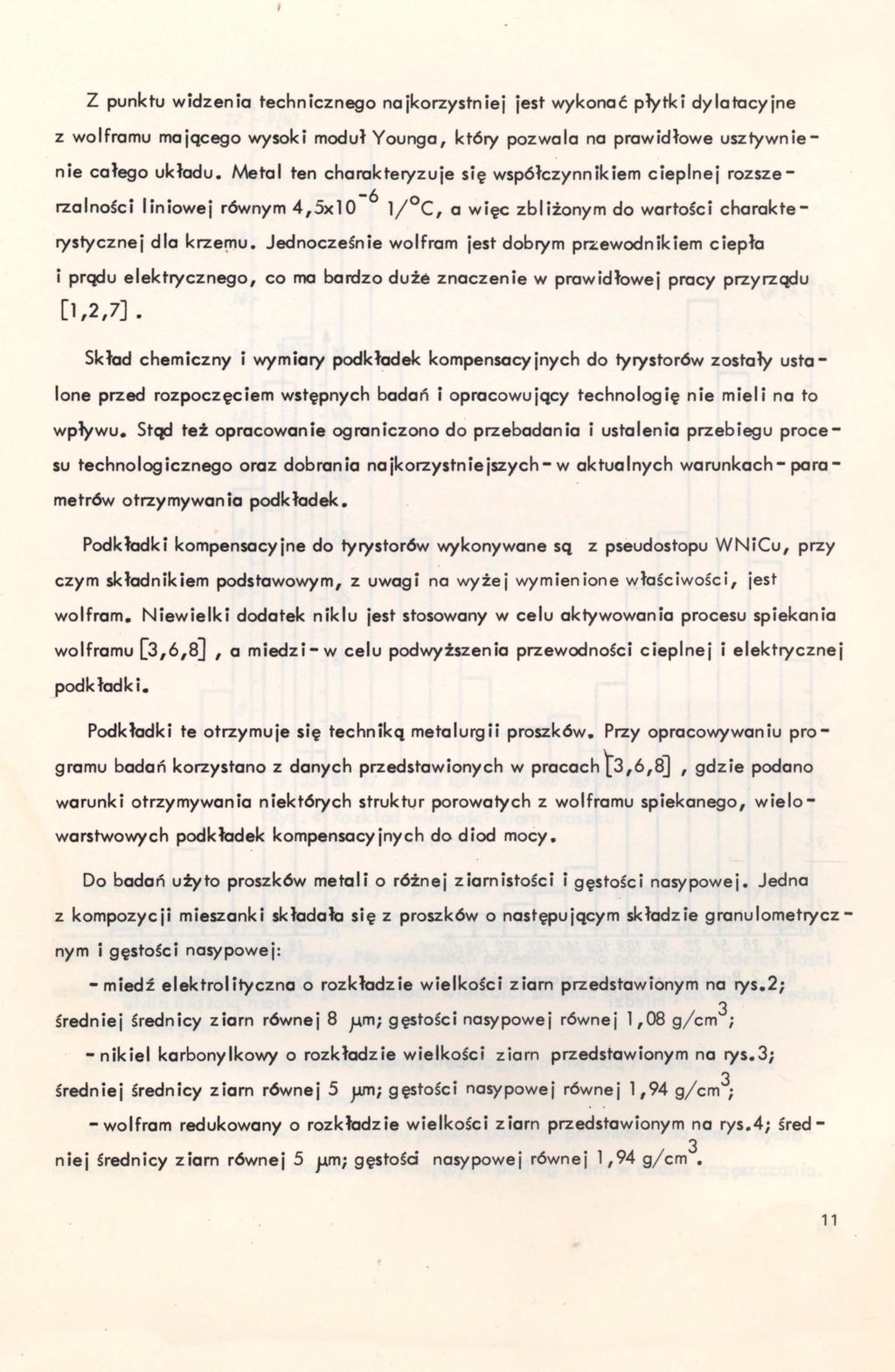 z punktu widzenia technicznego najkorzystniej jest wykonać płytki dylatacyjne z wolframu mającego wysoki moduł Younga, który pozwala na prawidłowe usztywnienie całego układu.