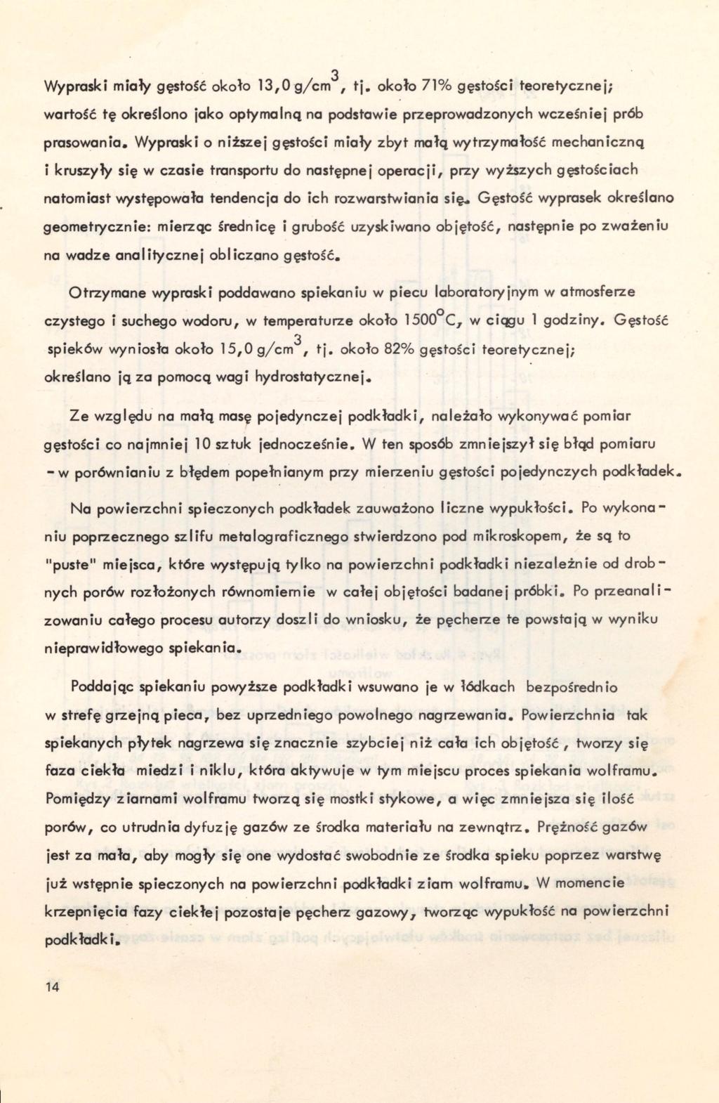3 Wypraski miały gęstosć około 13,0 g/cm, tj, około 71% gęstolci teoretycznej; wartosć tę określono jako optymalną na podstawie przeprowadzonych wcześniej prób prasowania.