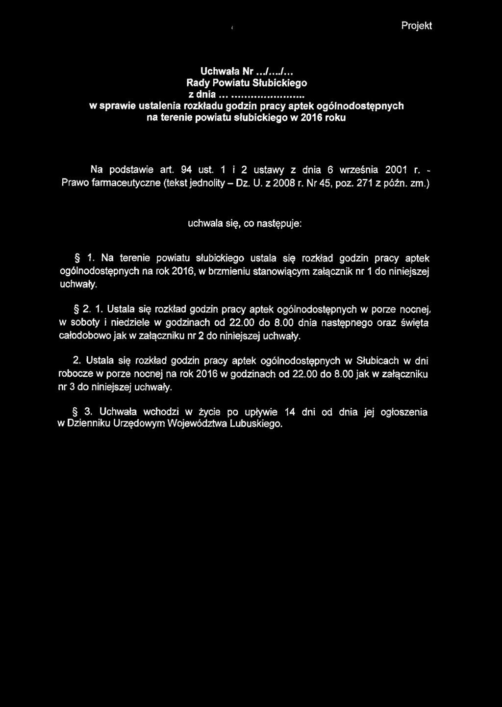 ( Projekt Uchwała Nr...A.../... Rady Powiatu Słubickiego z dnia... w sprawie ustalenia rozkładu godzin pracy aptek ogólnodostępnych na terenie powiatu słubickiego w 2016 roku Na podstawie art. 94 ust.