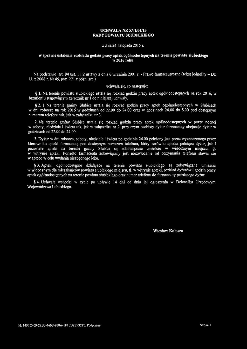 UCHWAŁA NR XVI/64/15 RADY POWIATU SŁUBICKIEGO z dnia 24 listopada 2015 r. w sprawić ustalenia rozkładu godzin pracy aptek ogólnodostępnych na terenie powiatu słubickiego w 2016 roku Na podstawie art.