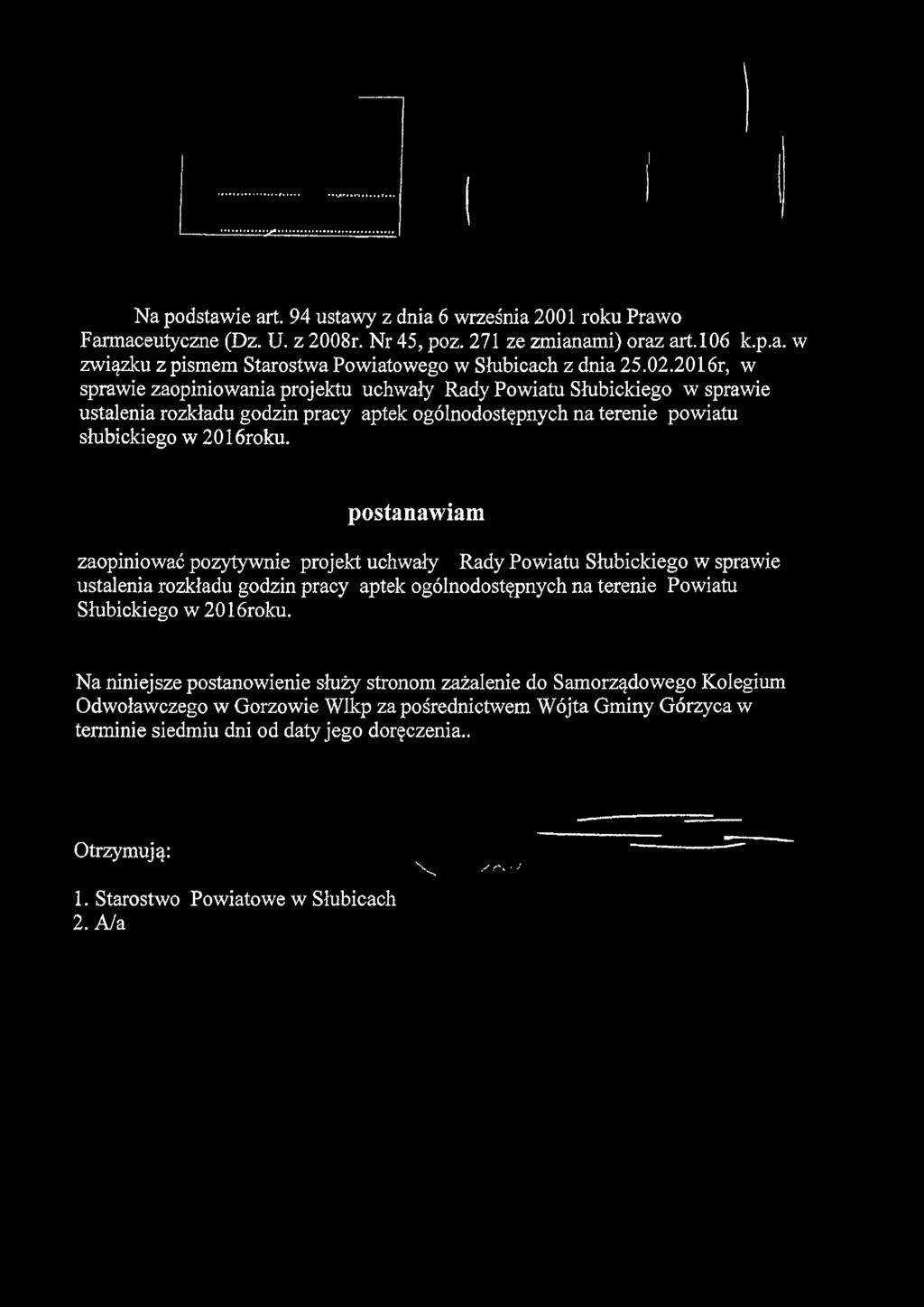 Na podstawie art. 94 ustawy z dnia 6 września 2001 roku Prawo Farmaceutyczne (Dz. U. z 2008r. Nr 45, poz. 271 ze zmianami) oraz art. 106 k.p.a. w związku z pismem Starostwa Powiatowego w Słubicach z dnia 25.