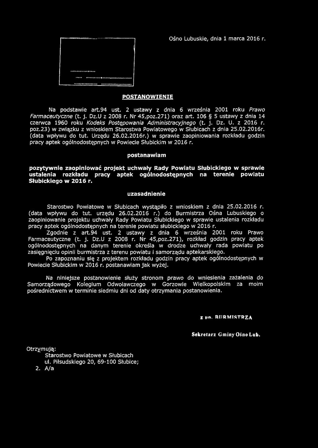 Ośno Lubuskie, dnia 1 marca 2016 r. POSTANOWIENIE Na podstawie art.94 ust. 2 ustawy z dnia 6 września 2001 roku Prawo Farmaceutyczne (t. j. Dz.U z 2008 r. Nr 45,poz.271) oraz art.