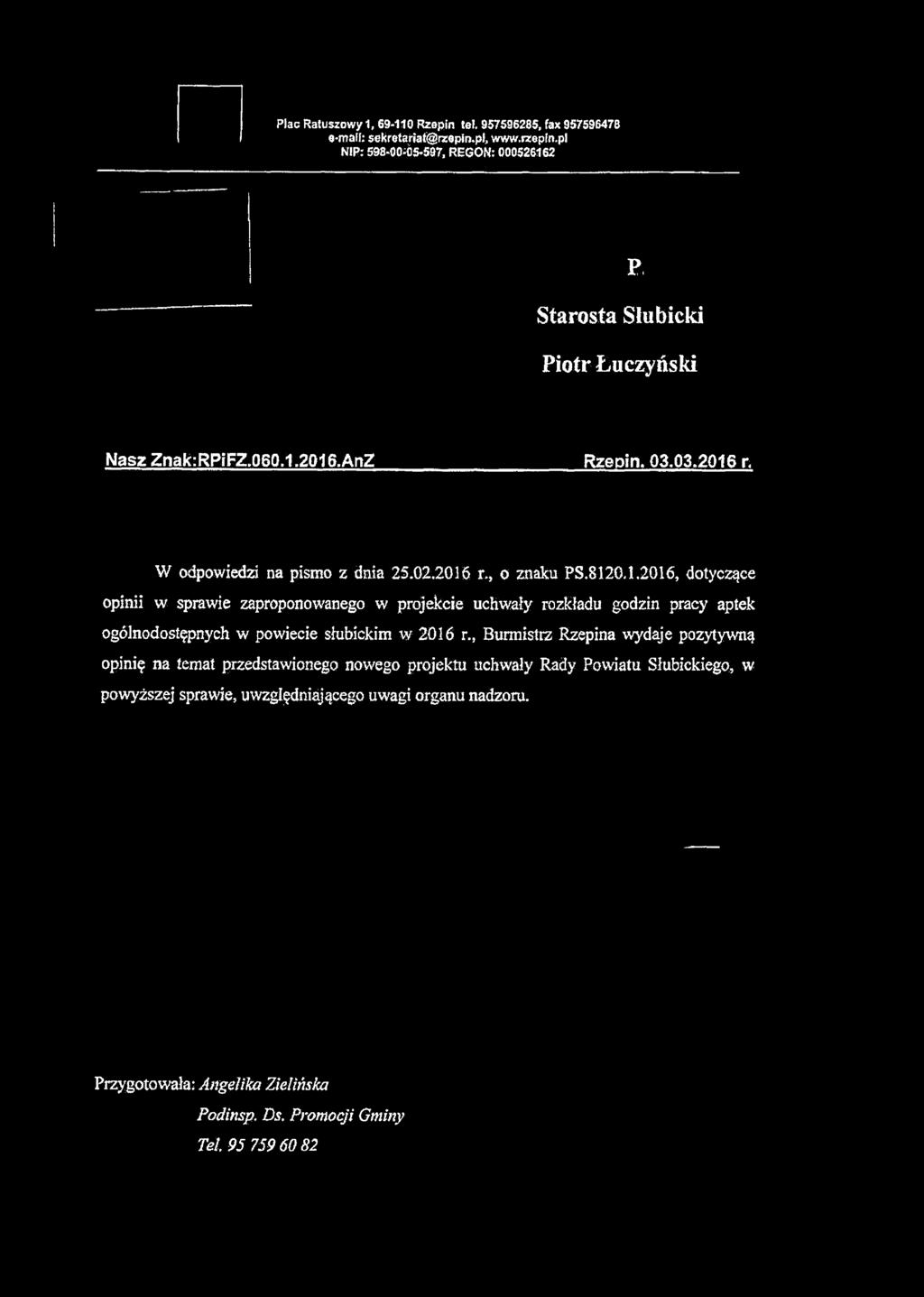 Plac Ratuszowy 1, 69-110 Rzepin tel. 957596285, fax 957596478 e-mall: sekretartati@nsepin.pl, www.n:epfn.pj NIP: 598*00;Ó5*597, REGON: 000526162 P. Starosta Stubicki Piotr Łuczyński Nasz Znak:RPiFZ.