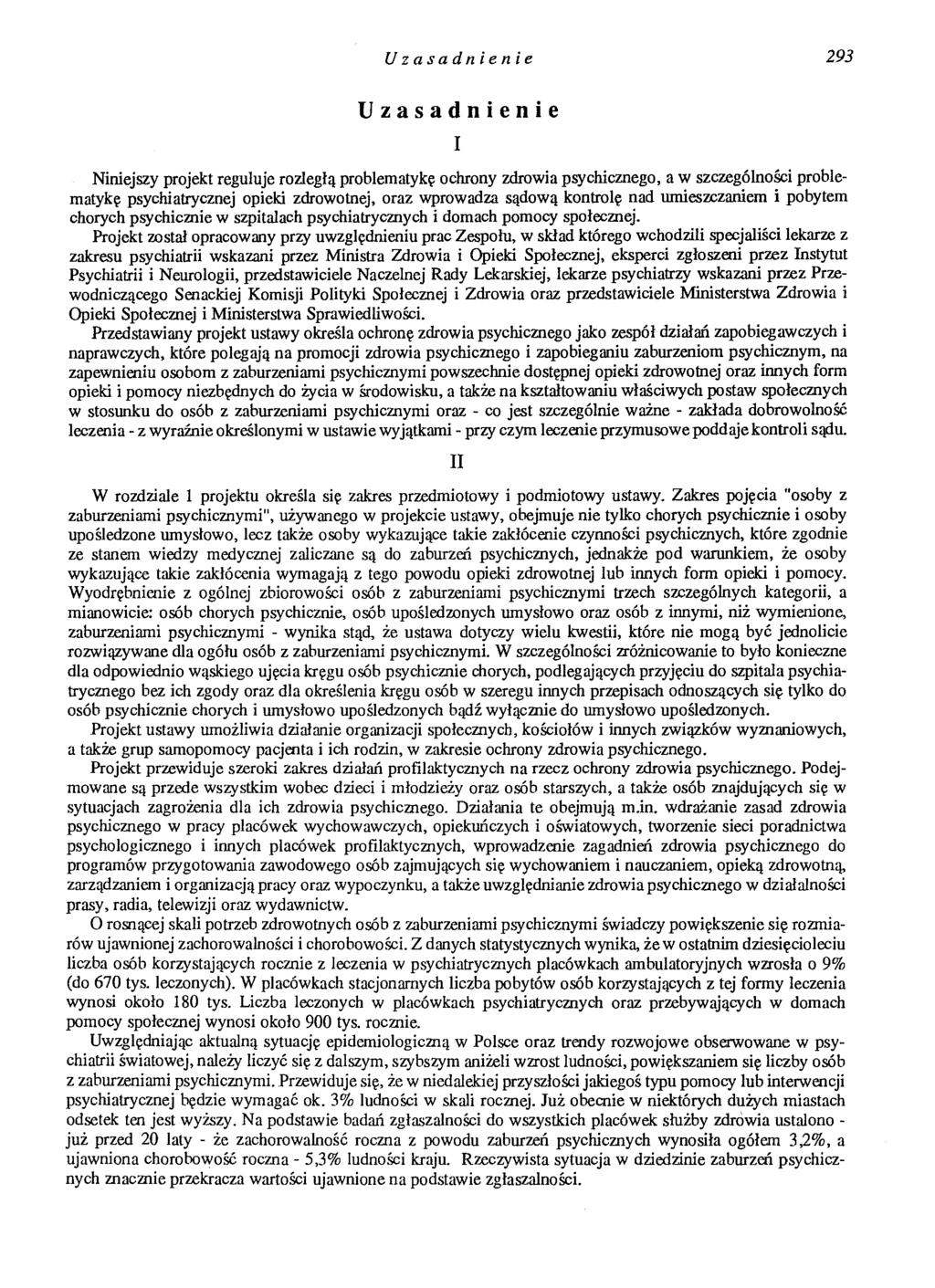 Uzasadnienie 293 Uzasadnienie I Niniejszy projekt reguluje rozległą problematykę ochrony zdrowia psychicznego, a w szczególności problematykę psychiatrycznej opieki zdrowotnej, oraz wprowadza sądową