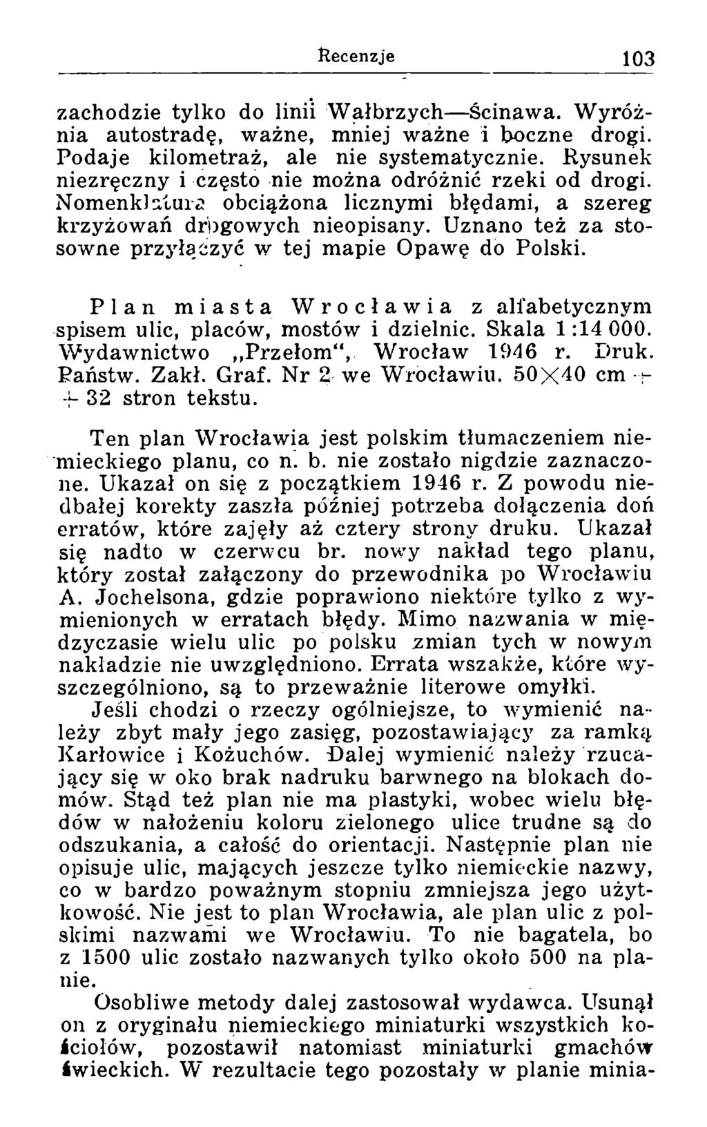 zachodzie tylko do linii Wałbrzych Ścinawa. Wyróżnia autostradę, ważne, mniej ważne i boczne drogi. Podaje kilometraż, ale nie systematycznie.
