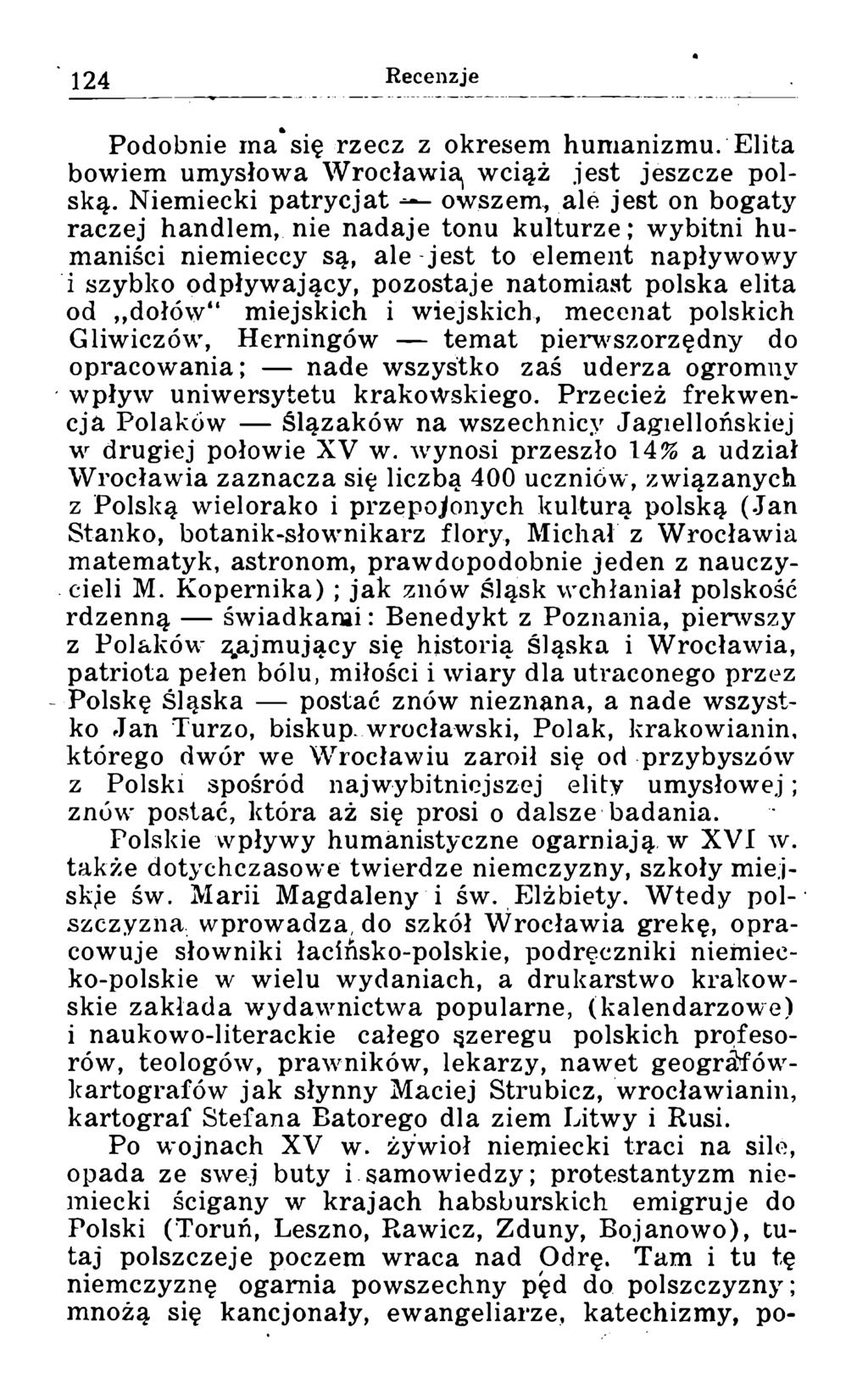Podobnie ma się rzecz z okresem humanizmu. Elita bowiem umysłowa Wrocławia, wciąż jest jeszcze polską.