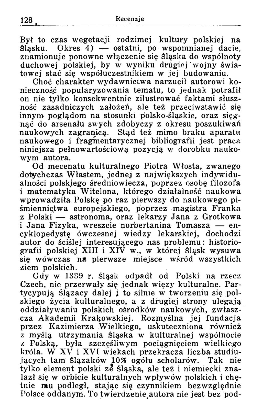 Był to czas wegetacji rodzimej kultury polskiej na Śląsku.