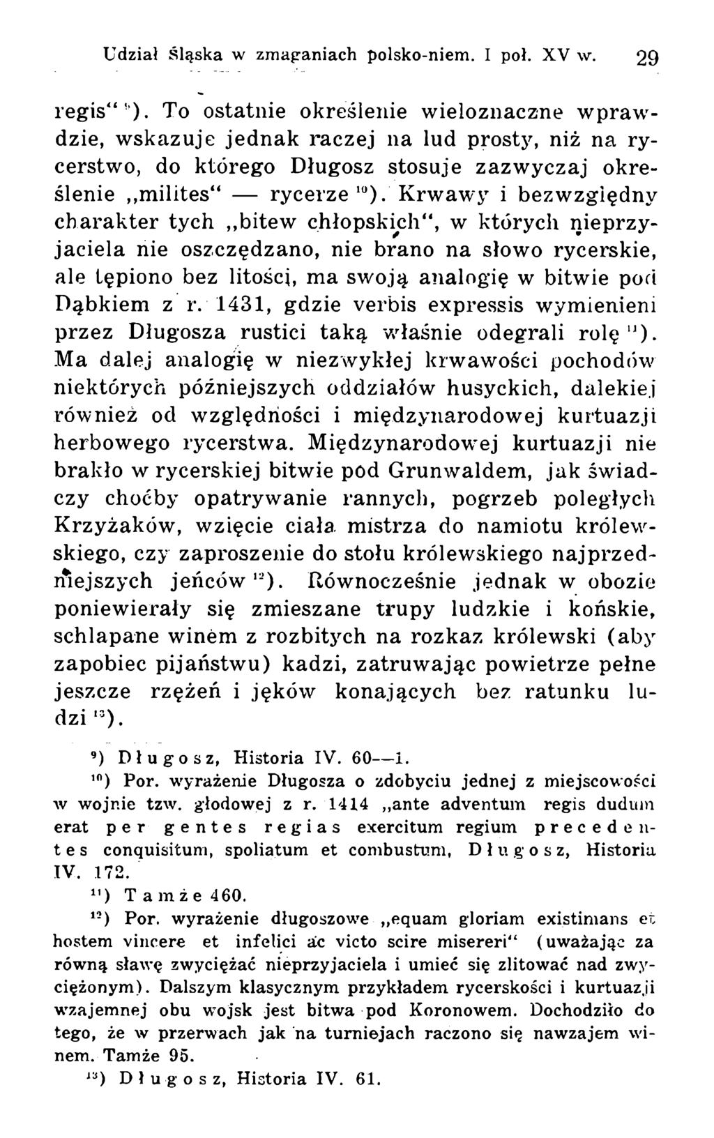 regis"'). To ostatnie określenie wieloznaczne wprawdzie, wskazuje jednak raczej na lud prosty, niż na rycerstwo, do którego Długosz stosuje zazwyczaj określenie,,milites rycerze 10).